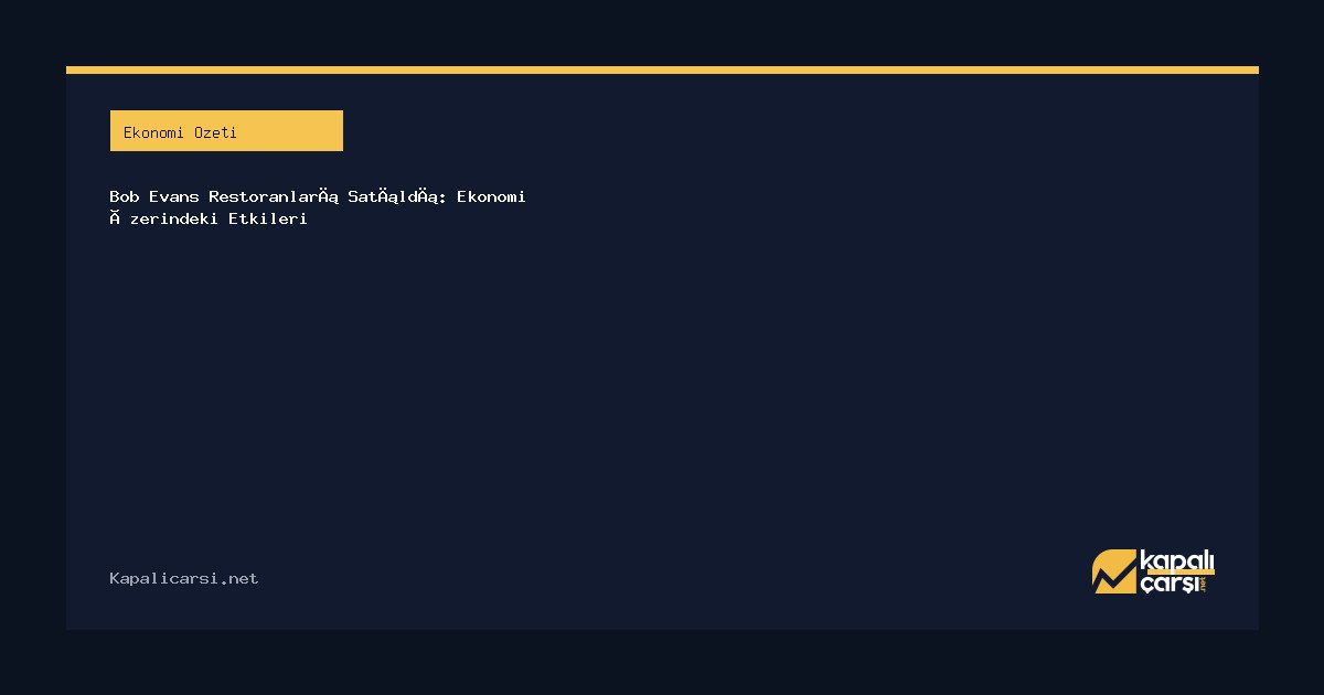 Bob Evans Restoranları Satıldı: Ekonomi Üzerindeki Etkileri